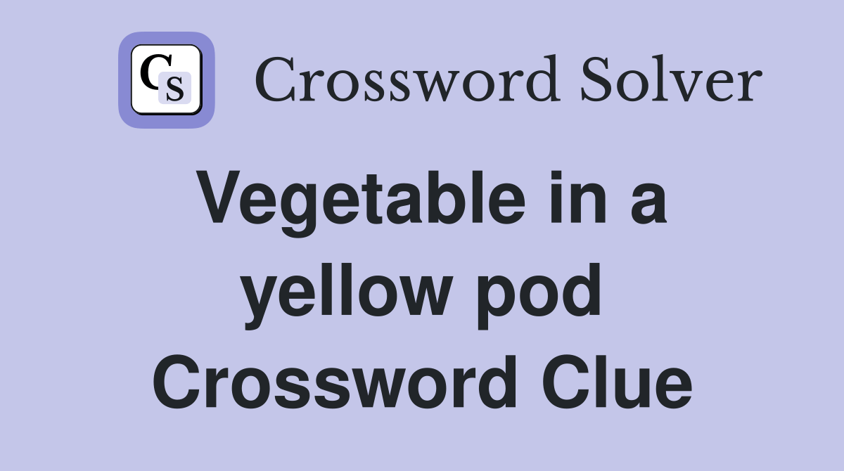 Vegetable in a yellow pod Crossword Clue Answers Crossword Solver
